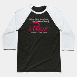 Behind every young child who believes in himself a parent who believed first Baseball T-Shirt